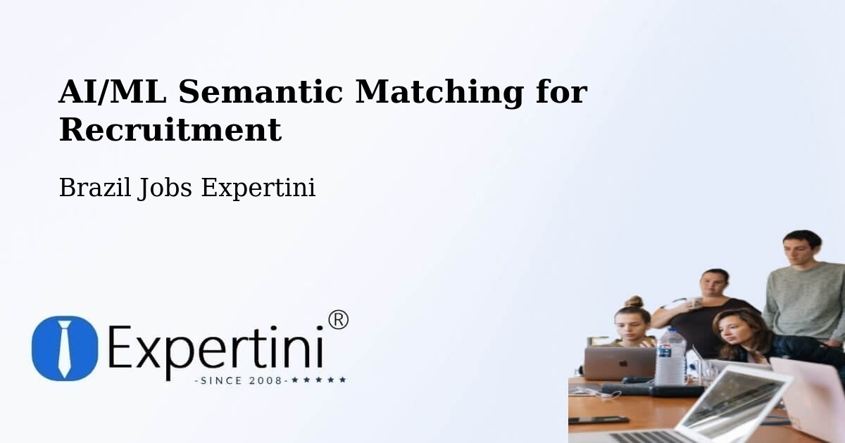 AI/ML Semantic Matching for Recruitment - Brazil Jobs Expertini